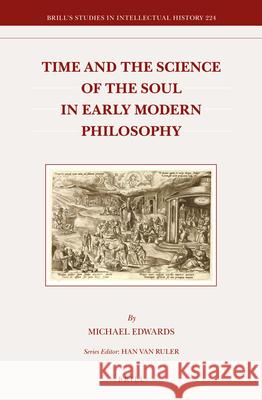 Time and the Science of the Soul in Early Modern Philosophy Michael Edwards 9789004232327 Brill - książka