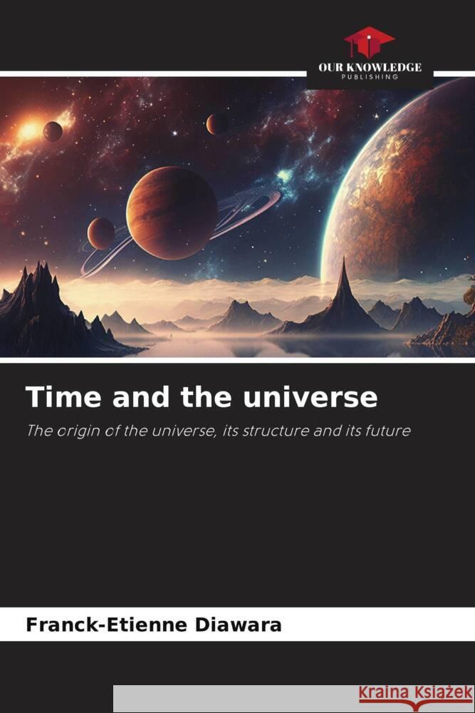 Time and the universe Diawara, Franck-Etienne 9786206291459 Our Knowledge Publishing - książka