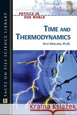 Time and Thermodynamics Kyle Kirkland 9780816061136 Facts on File - książka