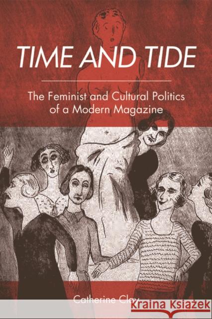 Time and Tide: The Feminist and Cultural Politics of a Modern Magazine Catherine Clay 9781474418188 Edinburgh University Press - książka