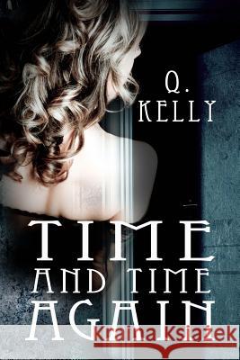 Time and Time Again Q. Kelly 9781497310018 Createspace - książka