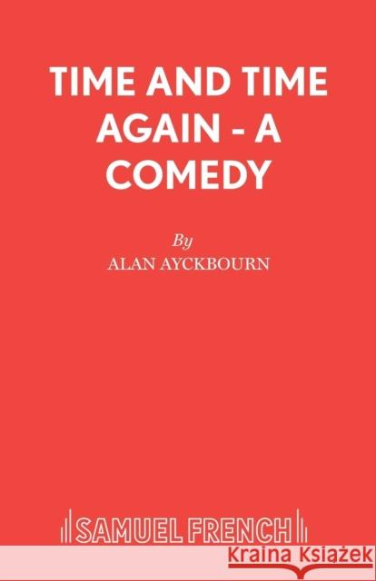 Time and Time Again - A Comedy Alan Ayckbourn 9780573014574 SAMUEL FRENCH LTD - książka