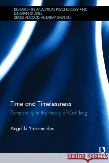 Time and Timelessness: Temporality in the Theory of Carl Jung Yiassemides, Angeliki 9780415810432 Routledge - książka