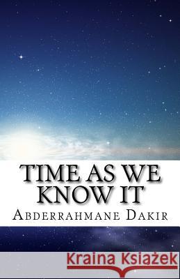 Time As We Know It Dakir, Abderrahmane 9781519225825 Createspace - książka