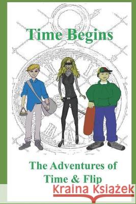 Time Begins: The Adventures of Time & Flip James Mulcahy Terri Landers Paula Pinkston 9780578575834 Matthew Landers - książka