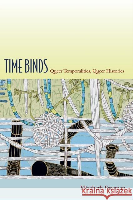 Time Binds: Queer Temporalities, Queer Histories Freeman, Elizabeth 9780822348047 Duke University Press - książka