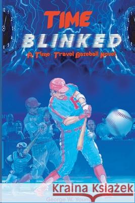 TIME Blinked: A Time-Travel Baseball Novel George W Young 9781951967499 Celestial Echo Press - książka