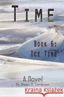 Time Book 6: Ice Time Shawn M. Tomlinson 9781387867660 Lulu.com - książka