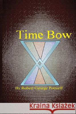 Time Bow Robert George Pottorff 9781500257545 Createspace - książka