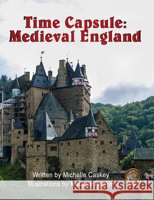 Time Capsule: Medieval England: You Are There Michelle L. Caskey Harry Van Der Hulst Nancy A. Ritter 9780988544437 Inquisitive Minds Press - książka