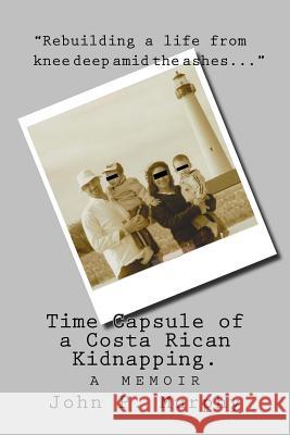 Time Capsule of a Costa Rican Kidnapping MR John P. Murphy 9781511807333 Createspace - książka