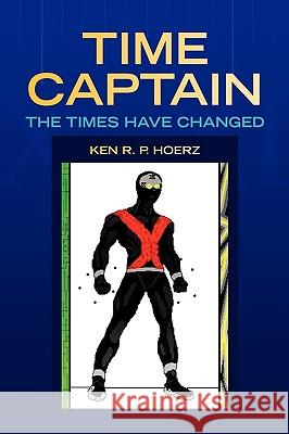 Time Captain Ken R. P. Hoerz 9781436364331 Xlibris Corporation - książka