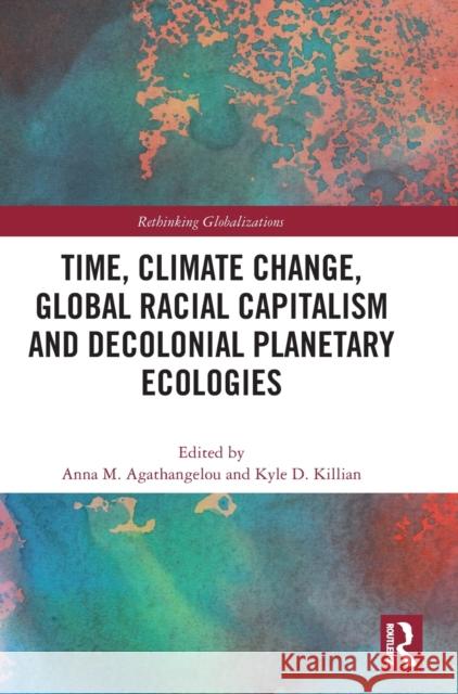 Time, Climate Change, Global Racial Capitalism and Decolonial Planetary Ecologies  9781032235202 Routledge - książka