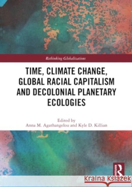 Time, Climate Change, Global Racial Capitalism and Decolonial Planetary Ecologies  9781032235219 Taylor & Francis Ltd - książka