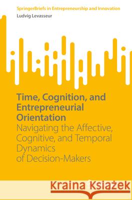 Time, Cognition, and Entrepreneurial Orientation Levasseur, Ludvig 9783031985522 Springer - książka