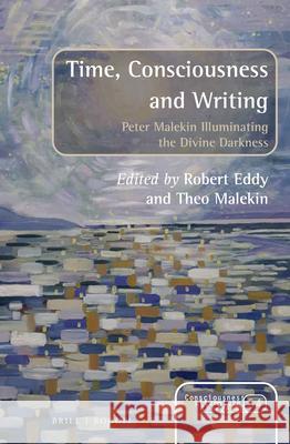 Time, Consciousness and Writing: Peter Malekin Illuminating the Divine Darkness Robert Eddy Theo Malekin 9789004382725 Brill/Rodopi - książka