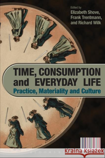 Time, Consumption and Everyday Life: Practice, Materiality and Culture Shove, Elizabeth 9781847883643  - książka