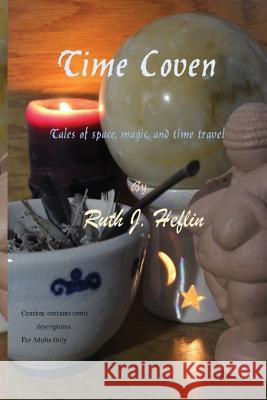 Time Coven: Tales of Space, Magic, and Time Travel Dr Ruth J. Heflin 9781545095805 Createspace Independent Publishing Platform - książka