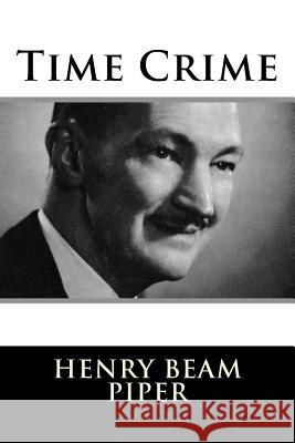 Time Crime Henry Beam Piper 9781984047595 Createspace Independent Publishing Platform - książka