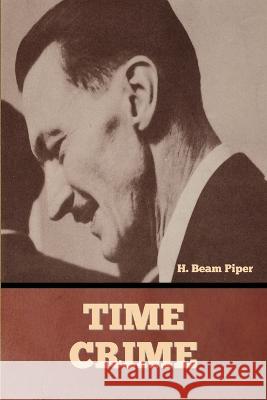 Time Crime H Beam Piper   9798888302989 Bibliotech Press - książka