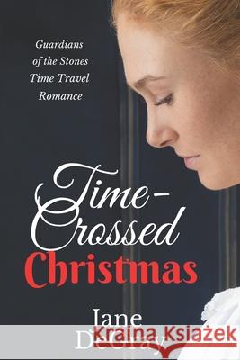 Time-Crossed Christmas: Guardians of the Stones Time Travel Romance Jane Degray 9781735239859 Leavesly Park Publishing - książka