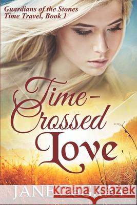 Time-Crossed Love: Guardians of the Stones Time Travel, Book 1 Jane Degray 9781735239811 Leavesly Park Publishing - książka