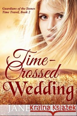 Time-Crossed Wedding: Guardians of the Stones Time Travel, Book 2 Jane Degray 9781735239828 Leavesly Park Publishing - książka