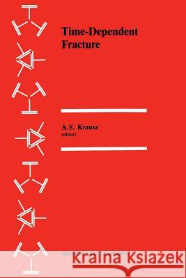 Time-Dependent Fracture: Proceedings of the Eleventh Canadian Fracture Conference, Ottawa, Canada, June 1984 Krausz, A. S. 9789401087483 Springer - książka