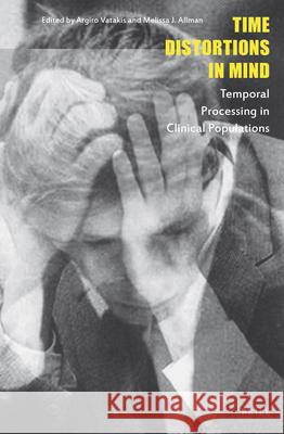 Time Distortions in Mind: Temporal Processing in Clinical Populations Argiro Vatakis, Melissa Allman 9789004230644 Brill - książka