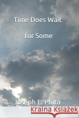 Time Does Wait for Some Joseph E Pluta 9798452057741 Independently Published - książka