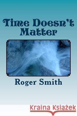 Time Doesn't Matter MR Roger Stuart Smith 9781548558192 Createspace Independent Publishing Platform - książka