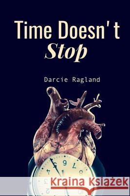 Time Doesn't Stop: Even If The Clock Breaks Ragland, Darcie 9781544830926 Createspace Independent Publishing Platform - książka
