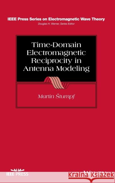 Time-Domain Electromagnetic Reciprocity in Antenna Modeling Martin Stumpf 9781119612315 Wiley-IEEE Press - książka