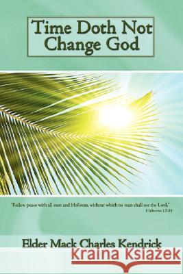 Time Doth Not Change God Elder Mack Charles Kendrick 9781434367235 Authorhouse - książka