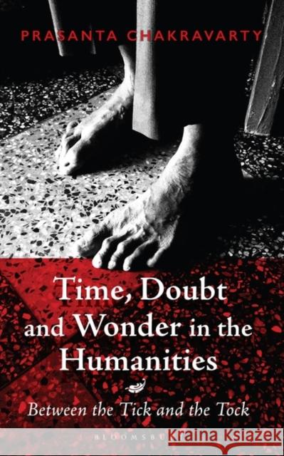 Time, Doubt and Wonder in the Humanities: Between the Tick and the Tock Prasanta Chakravarty   9789388134255 Bloomsbury India - książka