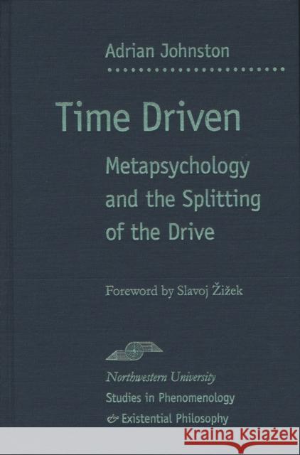 Time Driven: Metapsychology and the Splitting of the Drive Johnston, Adrian 9780810122048 Northwestern University Press - książka