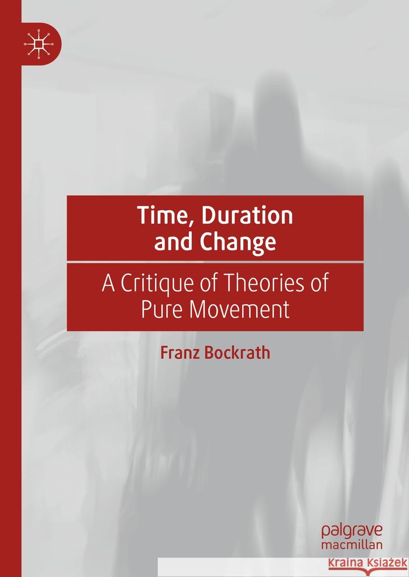 Time, Duration and Change: A Critique of Theories of Pure Movement Franz Bockrath 9783031405891 Palgrave MacMillan - książka