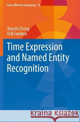 Time Expression and Named Entity Recognition Xiaoshi Zhong, Erik Cambria 9783030789633 Springer International Publishing - książka