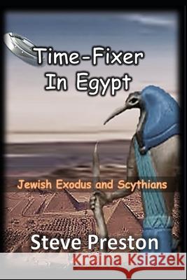 Time-Fixer in Egypt: Jewish Exodus and Scythians Steve Preston 9781096099055 Independently Published - książka