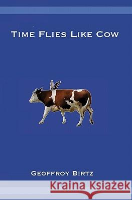 Time Flies Like Cow Geoffroy Birtz 9781449540463 Createspace - książka