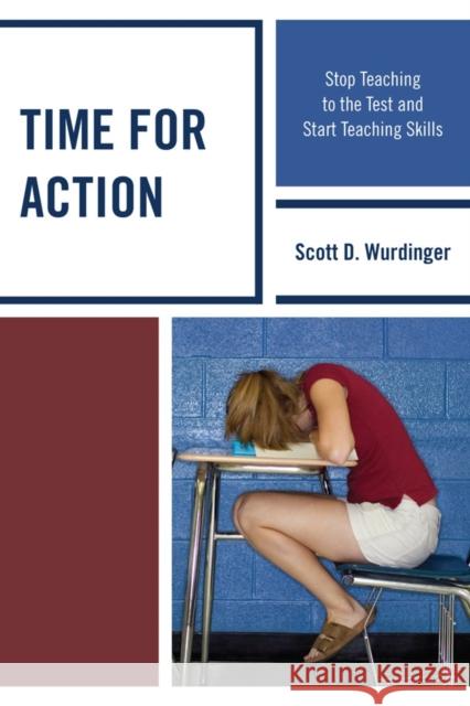 Time for Action: Stop Teaching to the Test and Start Teaching Skills Wurdinger, Scott D. 9781610486606 Rowman & Littlefield Education - książka