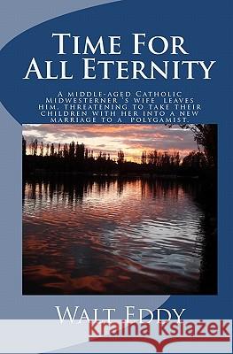 Time for All Eternity Walt Eddy 9781451592986 Createspace - książka