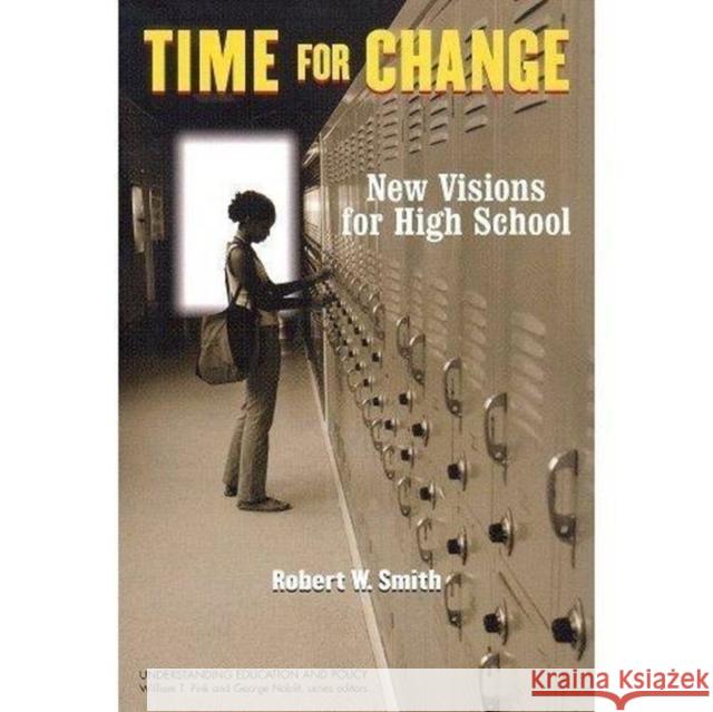Time for Change: New Visions for High School Robert W. Smith William Pink George W. Noblit 9781572736740 Hampton Press - książka