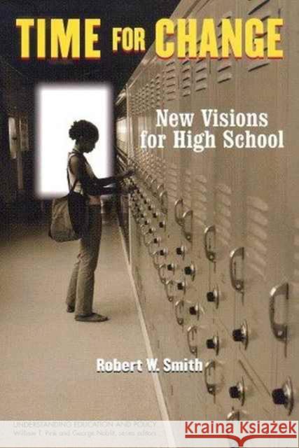 Time for Change: New Visions for High School Robert W. Smith William Pink George W. Noblit 9781572736757 Hampton Press - książka