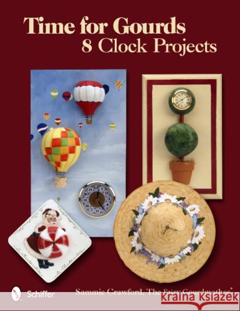Time for Gourds: 8 Clock Projects Sammie Crawford 9780764339813 Schiffer Publishing - książka