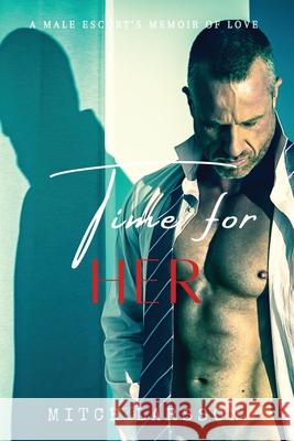 Time For Her: A Male Escort's Memoir of Love Mitch Larsson 9780975660720 Be You Again - książka