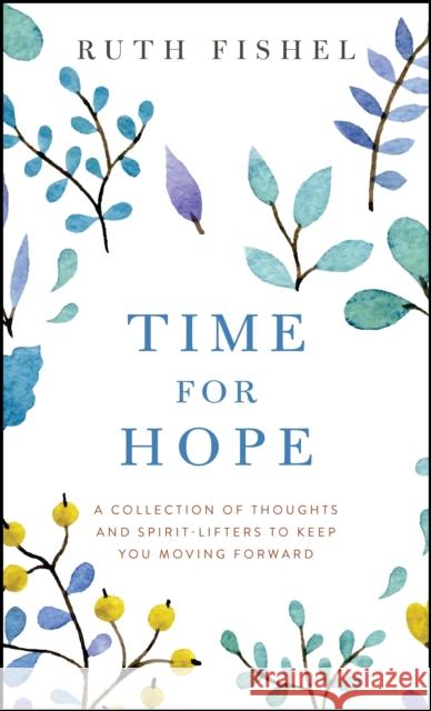 Time for Hope: A Collection of Thoughts and Spirit-Lifters to Keep You Moving Forward Ruth Fishel 9780875169491 DeVorss & Co ,U.S. - książka