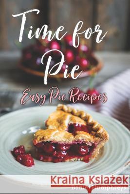 Time for Pie: Easy Pie Recipes Daniel Humphreys 9781794150133 Independently Published - książka