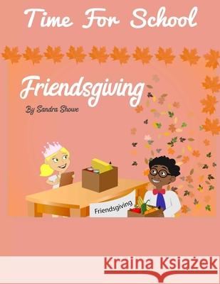 Time For School Friendsgiving: Thanksgiving Sandra Divine Grace Showe, Elisha Divine Showe 9781976988301 Independently Published - książka