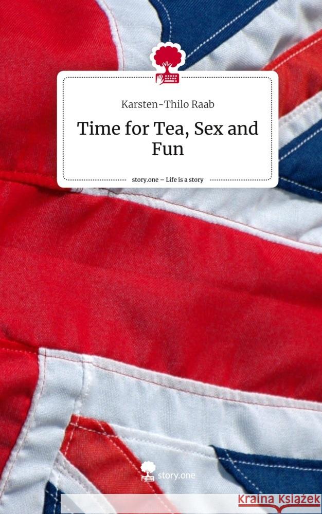 Time for Tea, Sex and Fun. Life is a Story - story.one Raab, Karsten-Thilo 9783711527257 story.one publishing - książka